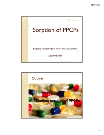 Sorption of PPCPs  Organic compounds in water and wastewater  Soonmi Kim  CEE 697z - Lecture #24
