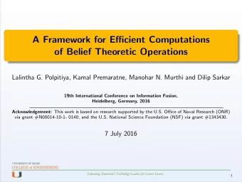 A Framework for Efficient Computations  of Belief Theoretic Operations  Lalintha G. Polpitiya,