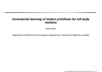 Incremental learning of motion primitives for full body  motions  Dana Kuli  c  Department of