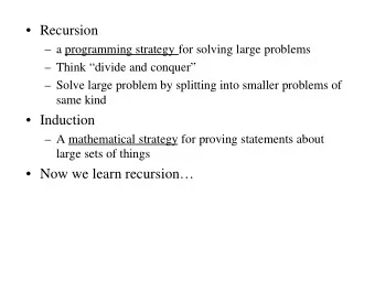 Recursion   a programming strategy for solving large problems   Think divide and