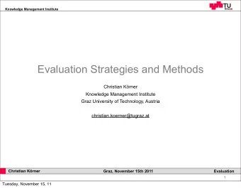 Evaluation Strategies and Methods  Christian Krner  Knowledge Management Institute  Graz