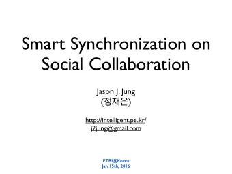 Smart Synchronization on  Social Collaboration  Jason J. Jung (  )