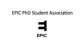 EPIC PhD Student Association  What is  is EPIC?  Creating a strong community of I&amp;C graduate