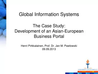 Global Information Systems  The Case Study:  Development of an Asian-European  Business Portal