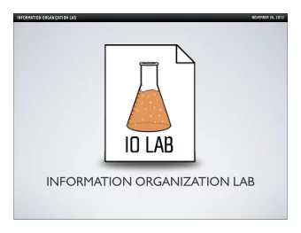 INFORMATION ORGANIZATION LAB  INFORMATION ORGANIZATION LAB  NOVEMBER 26, 2012  LAST TIME ON IOLAB