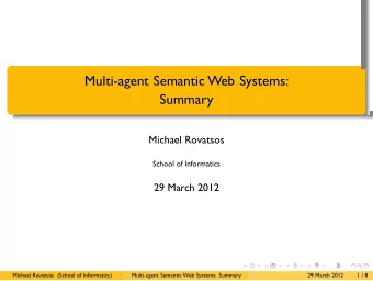 Multi-agent Semantic Web Systems:  Summary  .  .  .  .  .  Michael Rovatsos  School of Informatics