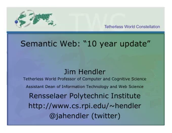 Semantic Web: 10 year update  Jim Hendler  Tetherless World Professor of Computer and