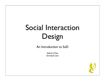Social Interaction  Design  An Introduction to SxD  Adrian Chan  Gravity7.com  What is SxD?