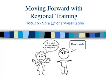 Moving Forward with  Regional Training  Focus on Nora Lynchs Presentation  Ive tried