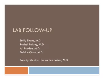LAB FOLLOW-UP  Emily Evans, M.D.  Rachel Paisley, M.D.  Ali Parden, M.D.  Deidre Gunn, M.D.