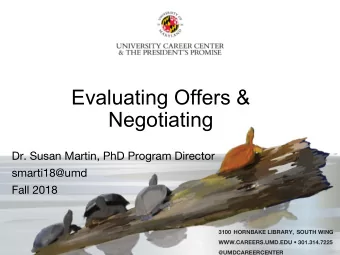 Evaluating Offers &amp;  Negotiating  Dr. Susan Martin, PhD Program Director  smarti18@umd  Fall