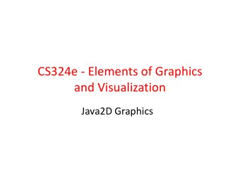 CS324e - Elements of Graphics  and Visualization  Java2D Graphics  Java2D Graphics  Render