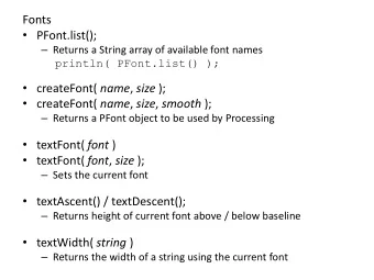 Fonts  PFont.list();  Returns a String array of available font names  println( PFont.list()