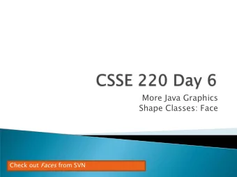 More Java Graphics  Shape Classes: Face Check out Faces from SVN  Finish Java Graphics: text and