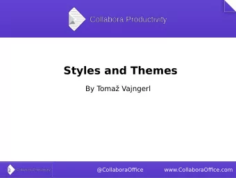 Styles and Themes  By T  oma Vajngerl  @CollaboraOffjce  www.CollaboraOffjce.com  Styles  Styles