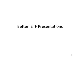 Be#er  IETF  Presenta/ons    0    Goals    Advice  for  people