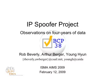 IP Spoofer Project  Observations on four-years of data  Rob Beverly, Arthur Berger, Young Hyun