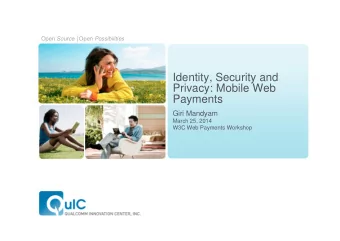 Identity, Security and  Privacy: Mobile Web  Payments  Giri Mandyam  March 25, 2014  W3C Web