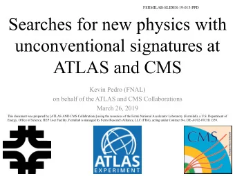 Searches for new physics with  unconventional signatures at  ATLAS and CMS  Kevin Pedro (FNAL)  on
