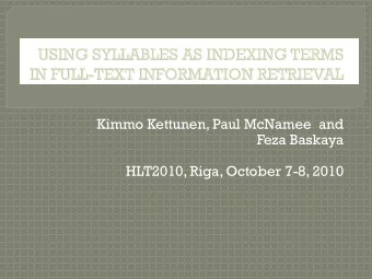 Kimmo Kettunen, Paul McNamee  and  Feza Baskaya  HLT2010, Riga, October 7-8, 2010 1. Why use