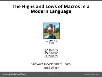 The Highs and Lows of Macros in a  Modern Language  Laurence  Tratt  Software Development Team
