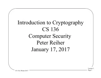 Introduction to Cryptography  CS 136  Computer Security  Peter Reiher  January 17, 2017  Lecture 3