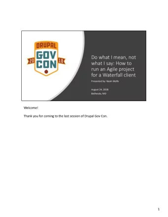 Welcome!  Thank you for coming to the last session of Drupal Gov Con.  1  My name is Noah Wolfe.