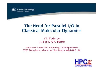 The Need for Parallel I/O in  Classical Molecular Dynamics  I.T. Todorov  I.J. Bush, A.R. Porter