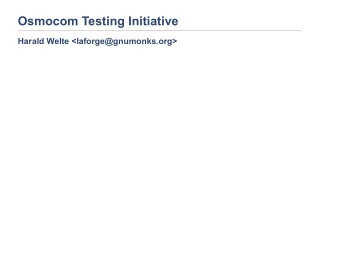 Osmocom Testing Initiative Harald Welte &lt;laforge@gnumonks.org&gt;  split NITB aftermath (the