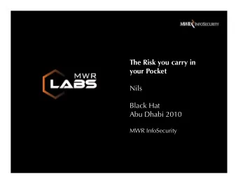 The Risk you carry in  your Pocket  Nils  Black Hat  Abu Dhabi 2010  MWR InfoSecurity  Who Am I?