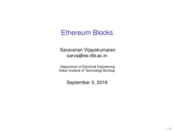 Ethereum Blocks  Saravanan Vijayakumaran  sarva@ee.iitb.ac.in  Department of Electrical Engineering