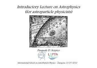 Introductory Lecture on Astrophysics  (for astroparticle physicists)  Pasquale D. Serpico