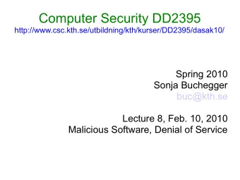 Computer Security DD2395  http://www.csc.kth.se/utbildning/kth/kurser/DD2395/dasak10/  Spring 2010