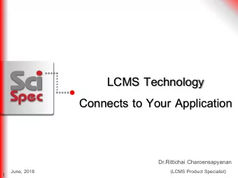LCMS Technology  Connects to Your Application  Dr.Rittichai Charoensapyanan  June, 2018  (LCMS