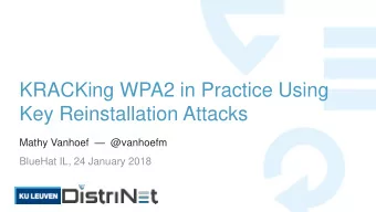 KRACKing WPA2 in Practice Using  Key Reinstallation Attacks Mathy Vanhoef  @vanhoefm  BlueHat