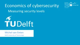 Economics  of  cybersecurity    Measuring  security  levels    Michel  van