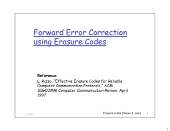 Forward Error Correction  using Erasure Codes  using Erasure Codes Reference :  L. Rizzo,