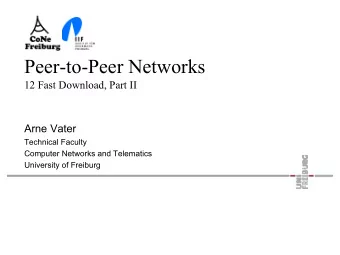 Peer-to-Peer Networks  12 Fast Download, Part II  Arne Vater  Technical Faculty  Computer Networks