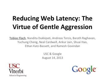 Reducing Web Latency: The  Virtue of Gentle Aggression Tobias Flach , Nandita Dukkipati, Andreas
