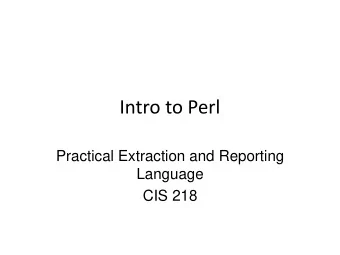 Intro to Perl  Practical Extraction and Reporting  Language  CIS 218  Perl Syntax    Perl is an