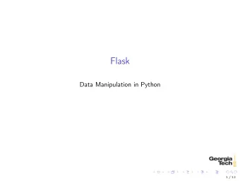 Flask  Data Manipulation in Python  1 / 12  Flask  Pythons built-in web server is nice, but