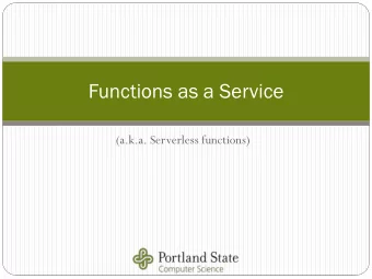 Functions as a Service  (a.k.a. Serverless functions)  Func  unctio  tions  ns-as  as-a-Ser