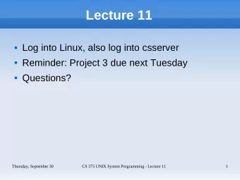 Lecture 11  Log into Linux, also log into csserver  Reminder: Project 3 due next Tuesday