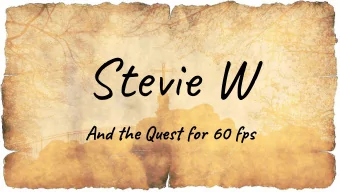 Stevie W  And the Quest for 60 fps  Stevie W  Well thats embarrassing  I should  optimise it  No