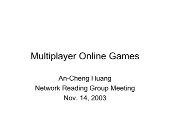 Multiplayer Online Games  An-Cheng Huang  Network Reading Group Meeting  Nov. 14, 2003  Outline