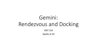 Gemini:  Rendezvous and Docking  INST 154  Apollo at 50  Gemini Objectives  To demonstrate