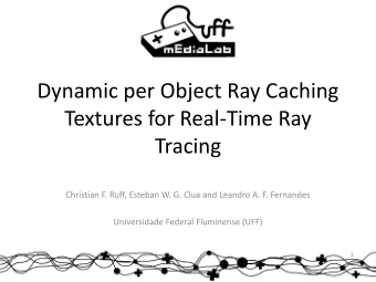 Textures for Real-Time Ray  Tracing  Christian F. Ruff, Esteban W. G. Clua and Leandro A. F.