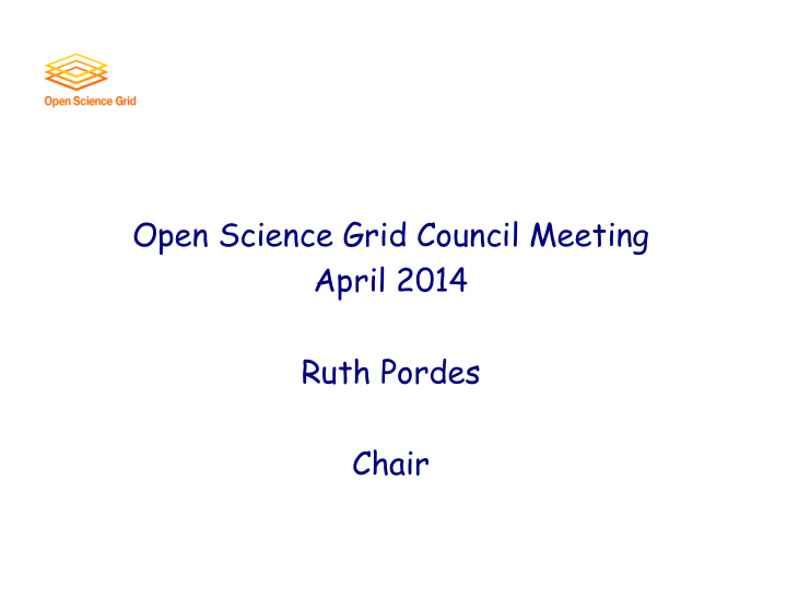 open science grid council meeting april 2014 ruth pordes