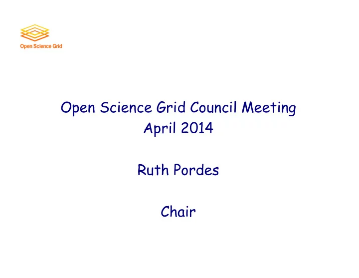open science grid council meeting april 2014 ruth pordes
