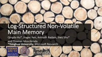 Log  Log-Struct  ctured Non-Vo  Volatile  Ma  Main  n Me  Memory  Qingda Hu*, Jinglei Ren, Anirudh
